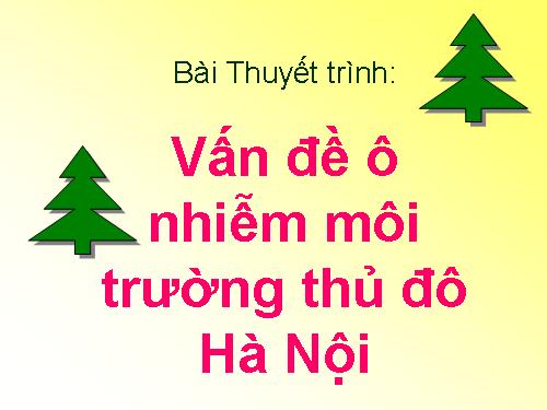 Bài thuyết trình: Vấn đề ô nhiễm môi trường thủ đô Hà Nội