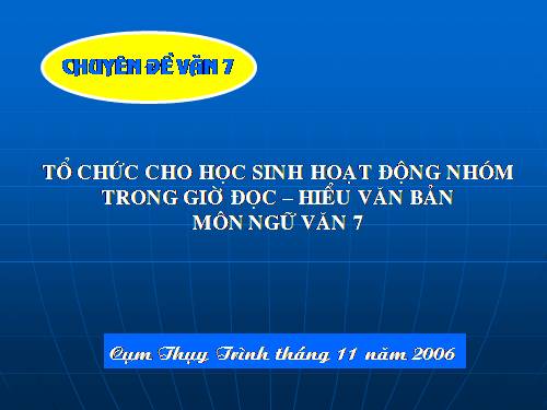 Chuyen đề: Tổ chức hoạt động nhóm trong tiết Tìm hiểu văn bản