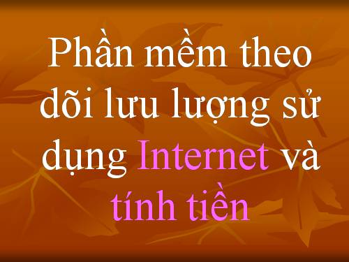 Phan mem theo doi luu luong su dung Internet va tinh tien.