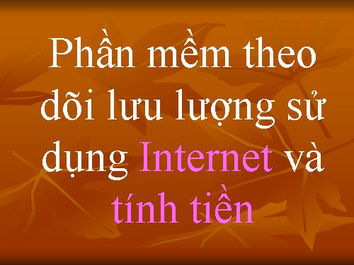 Phần mềm theo dõi lưu lượng sử dụng Internet và tính tiền