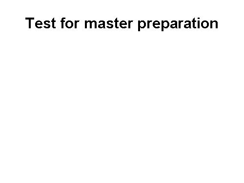 TEST FOR MASTER PREPARATION