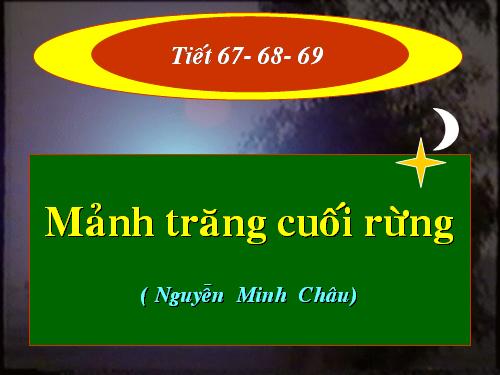 Tiết 67, 68, 69: Mảnh trăng cuối rừng