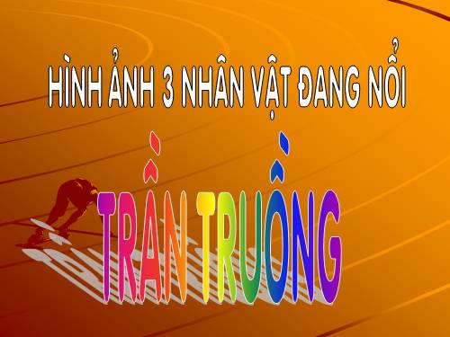 Hình ảnh 3 nhân vật đang nổi đình đám - Trần Truồng