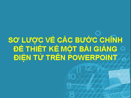 Các bước chính để thiết kế bài giảng trên PowerPoint