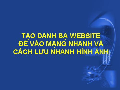 TẠO DANH BẠ WEBSITE VÀ CÁCH LƯU NHANH HÌNH ẢNH