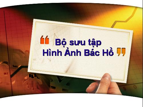 Một số hình ảnh về Chủ tịch Hồ Chí Minh