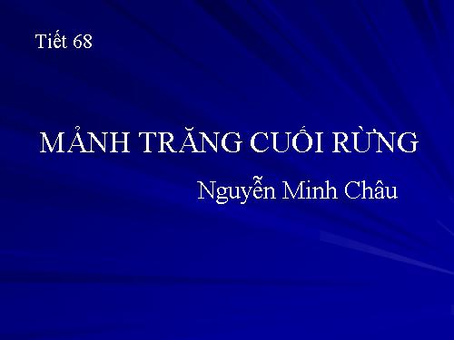 Tiết 68: Mảnh trăng cuối rừng (Nguyễn Minh Châu) tiết 3