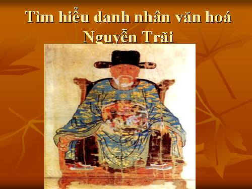 Tìm hiểu danh nhân văn hoá Nguyễn Trãi