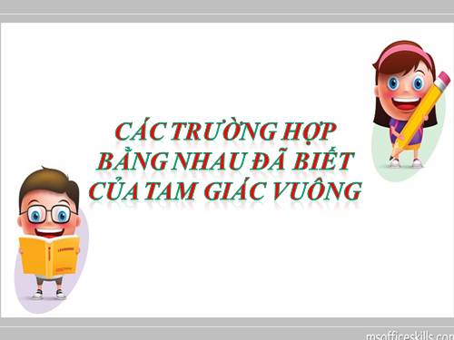 Chương II. §8. Các trường hợp bằng nhau của tam giác vuông