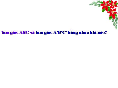 Chương II. §3. Trường hợp bằng nhau thứ nhất của tam giác: cạnh-cạnh-cạnh (c.c.c)