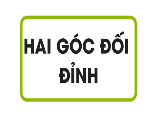 Chương I. §1. Hai góc đối đỉnh