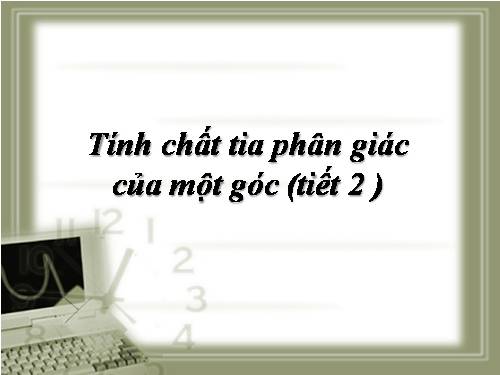 Chương III. §5. Tính chất tia phân giác của một góc