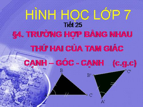 Chương II. §4. Trường hợp bằng nhau thứ hai của tam giác: cạnh-góc-cạnh (c.g.c)