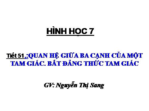 Chương III. §3. Quan hệ giữa ba cạnh của một tam giác. Bất đẳng thức tam giác