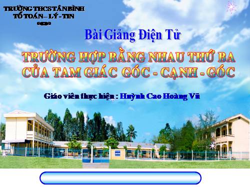 Chương II. §5. Trường hợp bằng nhau thứ ba của tam giác: góc-cạnh-góc (g.c.g)