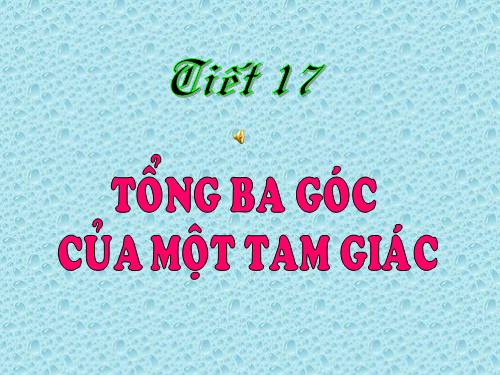 Chương II. §1. Tổng ba góc của một tam giác