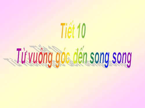 Chương I. §6. Từ vuông góc đến song song