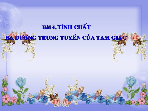 Chương III. §4. Tính chất ba đường trung tuyến của tam giác