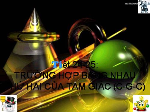 Chương II. §4. Trường hợp bằng nhau thứ hai của tam giác: cạnh-góc-cạnh (c.g.c)