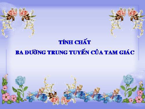 Chương III. §4. Tính chất ba đường trung tuyến của tam giác