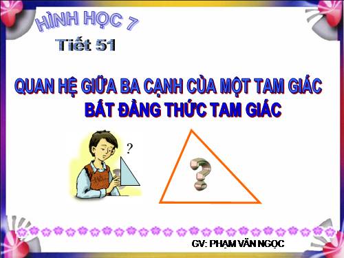 Chương III. §3. Quan hệ giữa ba cạnh của một tam giác. Bất đẳng thức tam giác