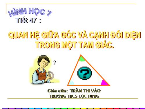 Chương III. §1. Quan hệ giữa góc và cạnh đối diện trong một tam giác