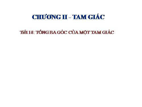 Chương II. §1. Tổng ba góc của một tam giác