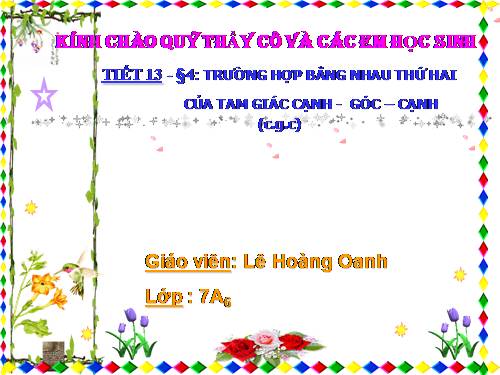 Chương II. §4. Trường hợp bằng nhau thứ hai của tam giác: cạnh-góc-cạnh (c.g.c)