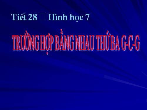 Chương II. §5. Trường hợp bằng nhau thứ ba của tam giác: góc-cạnh-góc (g.c.g)