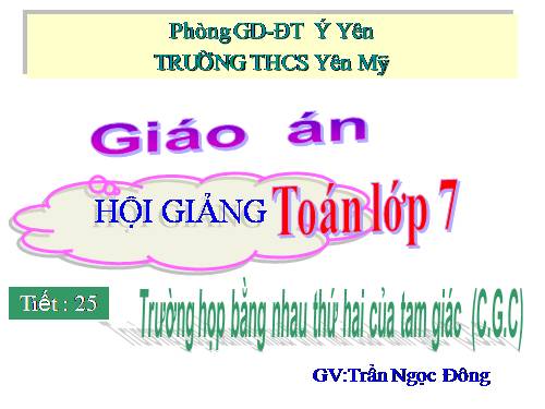 Chương II. §4. Trường hợp bằng nhau thứ hai của tam giác: cạnh-góc-cạnh (c.g.c)