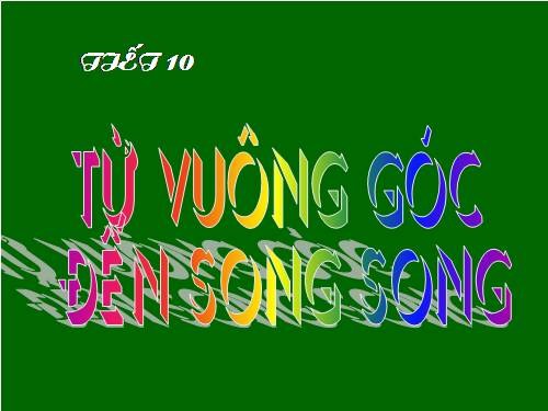 Chương I. §6. Từ vuông góc đến song song