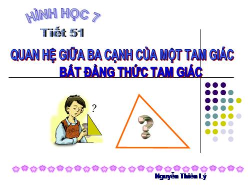 Chương III. §3. Quan hệ giữa ba cạnh của một tam giác. Bất đẳng thức tam giác