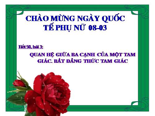 Chương III. §3. Quan hệ giữa ba cạnh của một tam giác. Bất đẳng thức tam giác