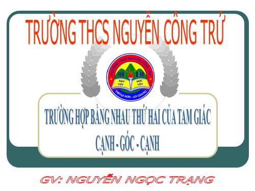 Chương II. §4. Trường hợp bằng nhau thứ hai của tam giác: cạnh-góc-cạnh (c.g.c)