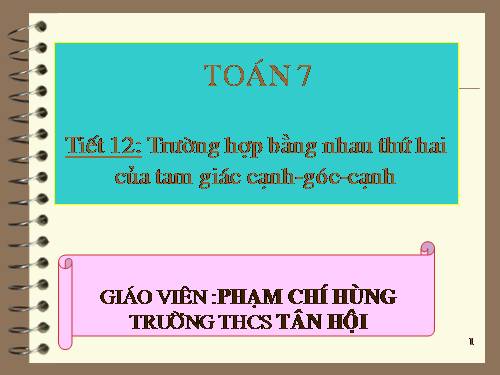 Chương II. §4. Trường hợp bằng nhau thứ hai của tam giác: cạnh-góc-cạnh (c.g.c)