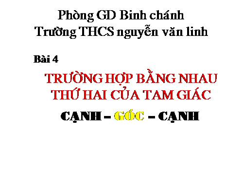 Chương II. §4. Trường hợp bằng nhau thứ hai của tam giác: cạnh-góc-cạnh (c.g.c)