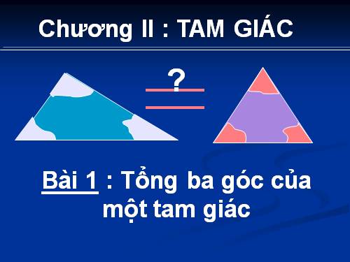 Chương II. §1. Tổng ba góc của một tam giác