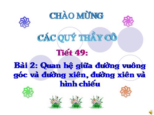 Chương III. §2. Quan hệ giữa đường vuông góc và đường xiên, đường xiên và hình chiếu