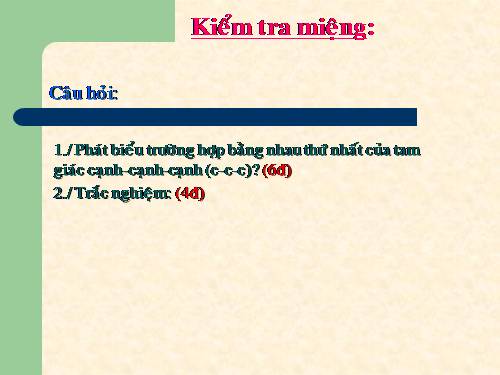 Chương II. §4. Trường hợp bằng nhau thứ hai của tam giác: cạnh-góc-cạnh (c.g.c)