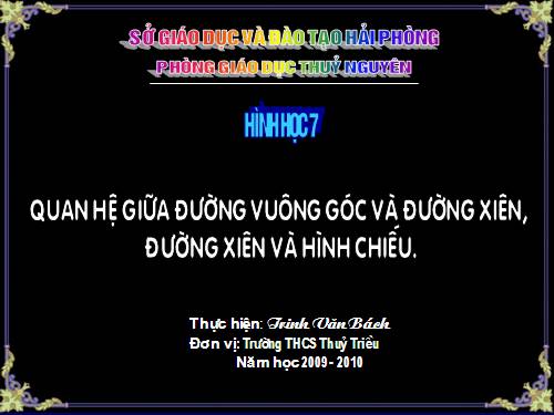 Chương III. §2. Quan hệ giữa đường vuông góc và đường xiên, đường xiên và hình chiếu