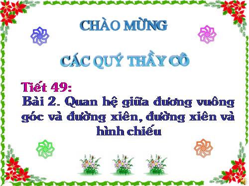 Chương III. §2. Quan hệ giữa đường vuông góc và đường xiên, đường xiên và hình chiếu