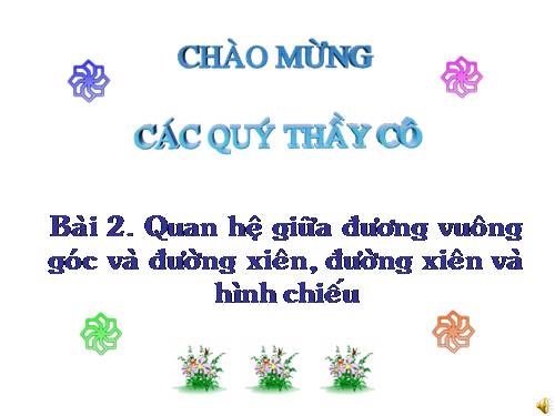 Chương III. §2. Quan hệ giữa đường vuông góc và đường xiên, đường xiên và hình chiếu