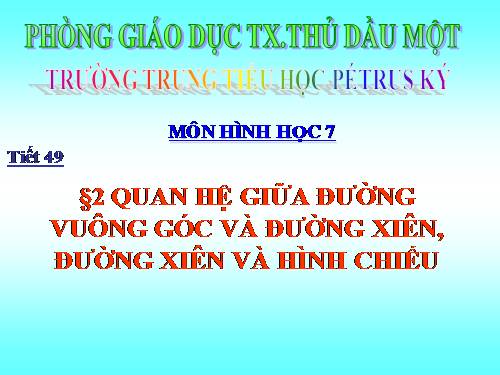 Chương III. §2. Quan hệ giữa đường vuông góc và đường xiên, đường xiên và hình chiếu