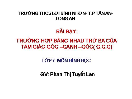 Chương II. §5. Trường hợp bằng nhau thứ ba của tam giác: góc-cạnh-góc (g.c.g)