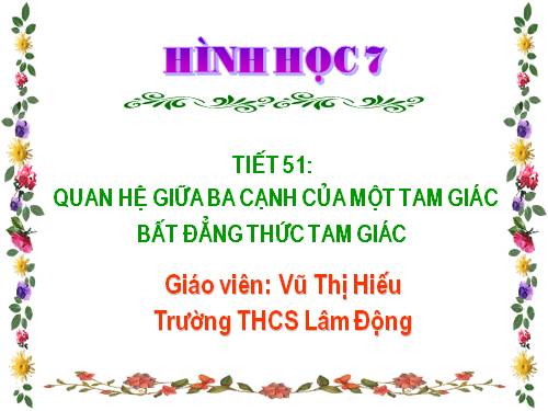 Chương III. §3. Quan hệ giữa ba cạnh của một tam giác. Bất đẳng thức tam giác