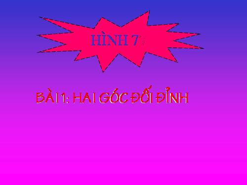 Chương I. §1. Hai góc đối đỉnh