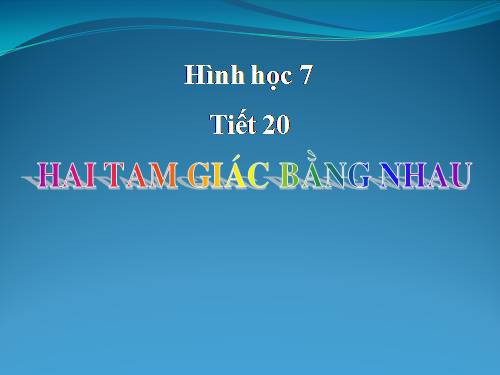 Chương II. §2. Hai tam giác bằng nhau