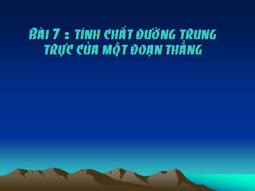 Chương III. §7. Tính chất đường trung trực của một đoạn thẳng