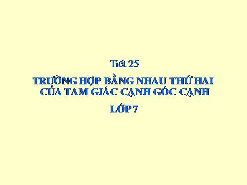 Chương II. §4. Trường hợp bằng nhau thứ hai của tam giác: cạnh-góc-cạnh (c.g.c)