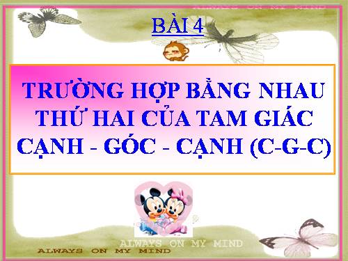 Chương II. §4. Trường hợp bằng nhau thứ hai của tam giác: cạnh-góc-cạnh (c.g.c)